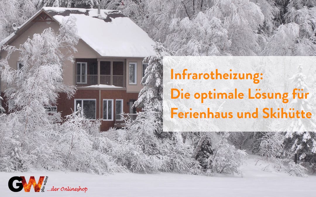 Infrarotheizung: Die optimale Lösung für Ferienhaus und Skihütte