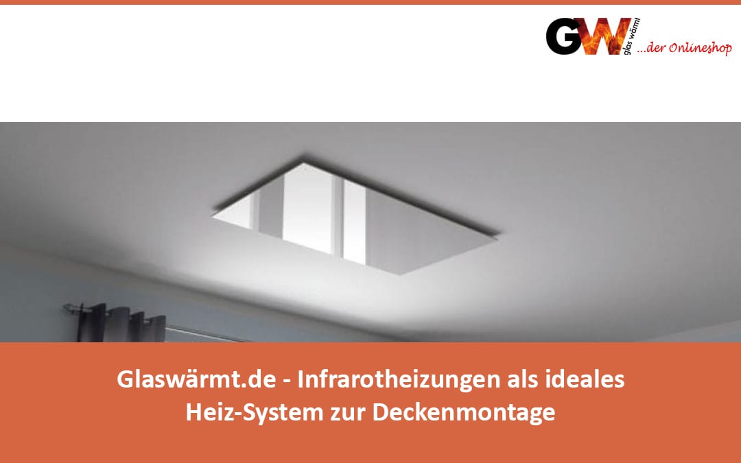 Glaswärmt.de - Infrarotheizungen als ideales Heiz-System zur Deckenmontage